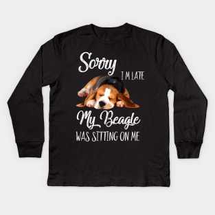 Sorry I'm late My Beagle was sitting on me Kids Long Sleeve T-Shirt